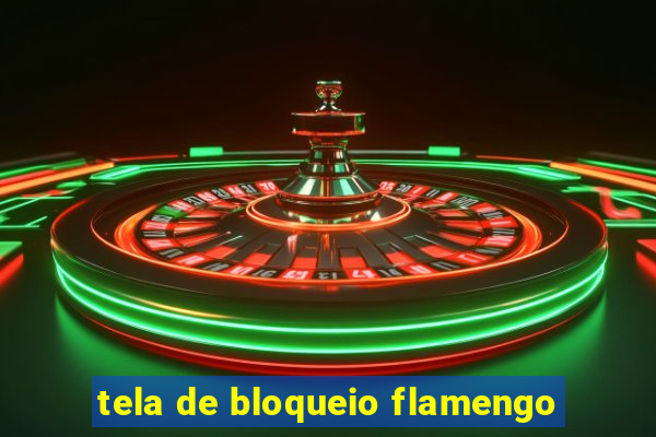 tela de bloqueio flamengo