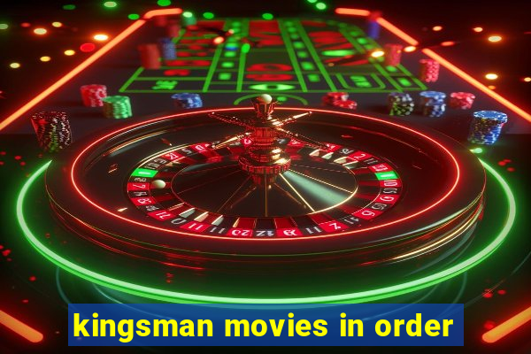 kingsman movies in order