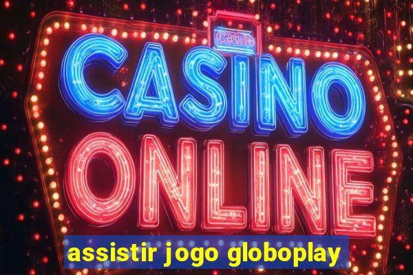 assistir jogo globoplay