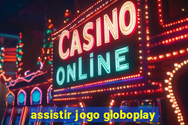 assistir jogo globoplay