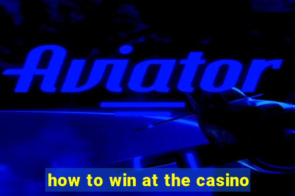 how to win at the casino