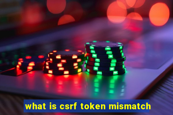 what is csrf token mismatch