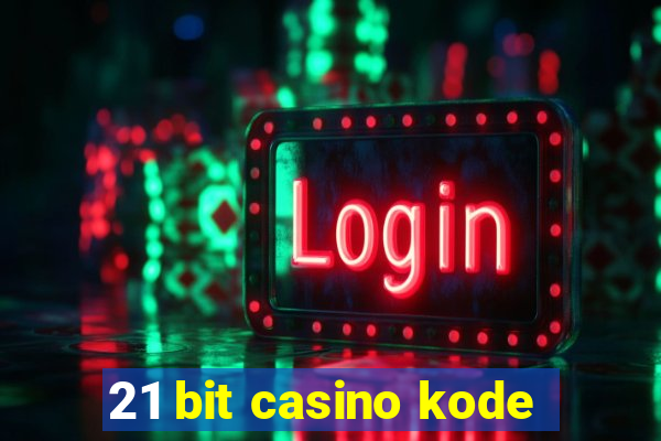 21 bit casino kode