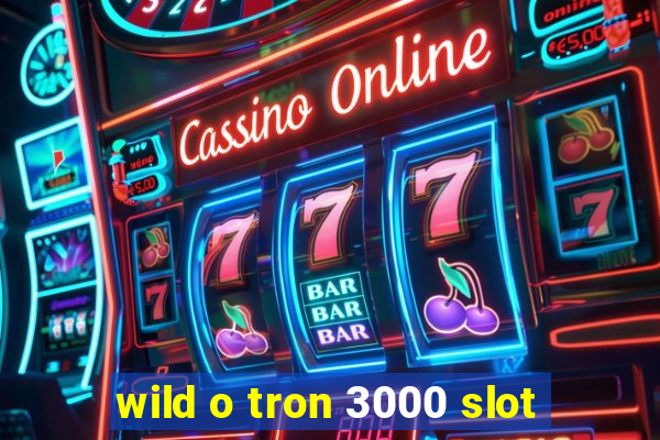 wild o tron 3000 slot