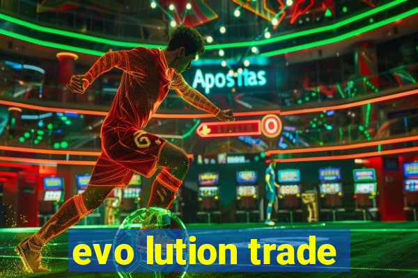 evo lution trade