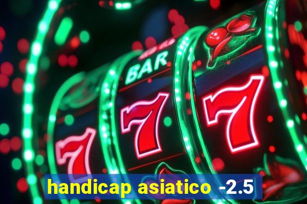 handicap asiatico -2.5