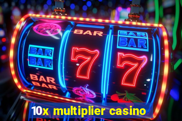 10x multiplier casino