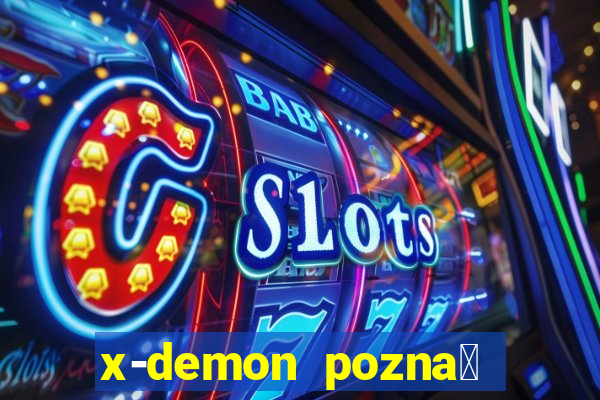 x-demon pozna艅 cena biletu