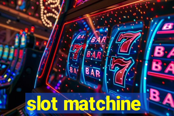 slot matchine