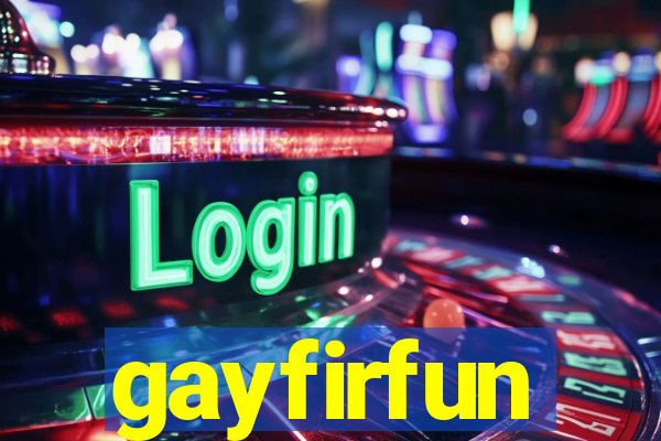 gayfirfun