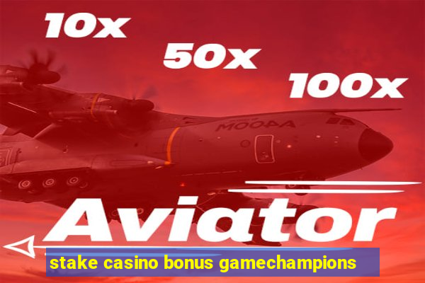 stake casino bonus gamechampions