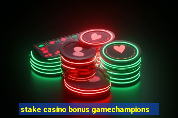 stake casino bonus gamechampions