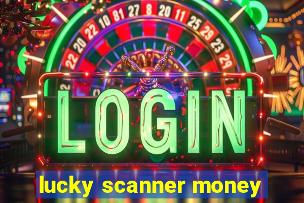 lucky scanner money