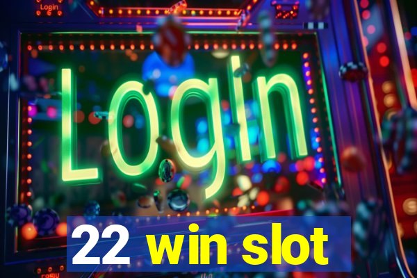 22 win slot