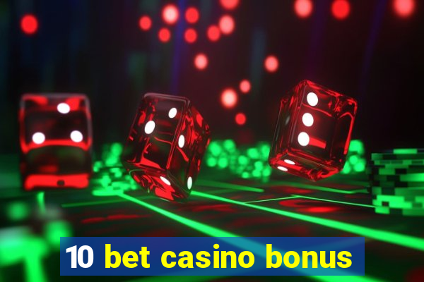 10 bet casino bonus