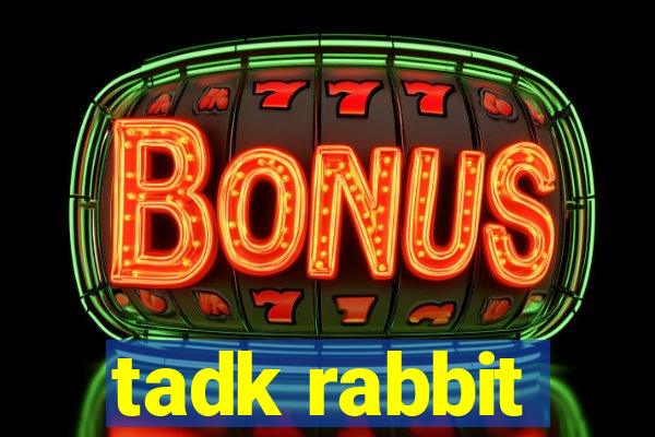 tadk rabbit