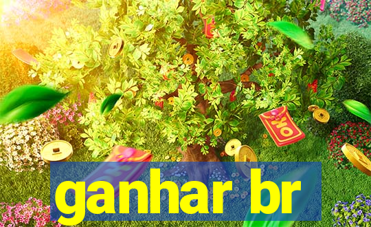 ganhar br