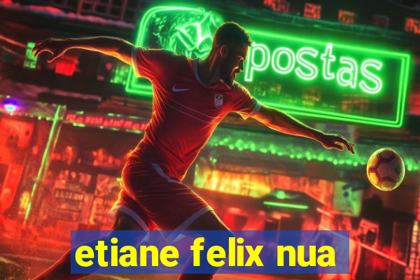 etiane felix nua