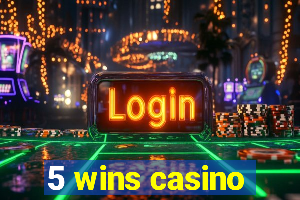 5 wins casino