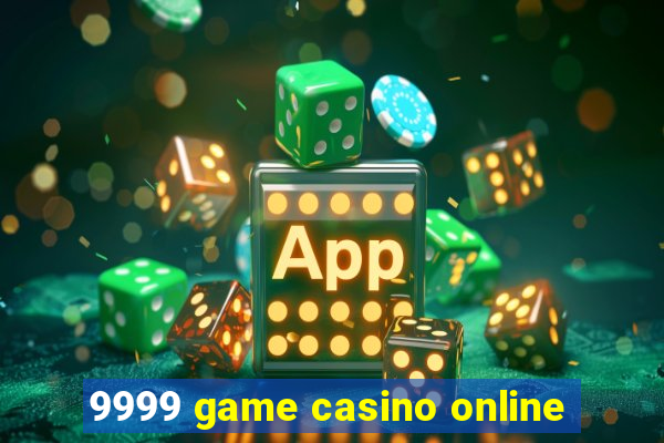 9999 game casino online