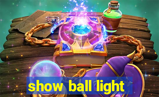 show ball light