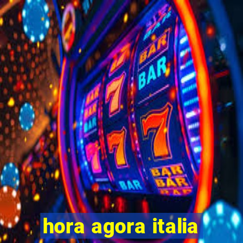 hora agora italia