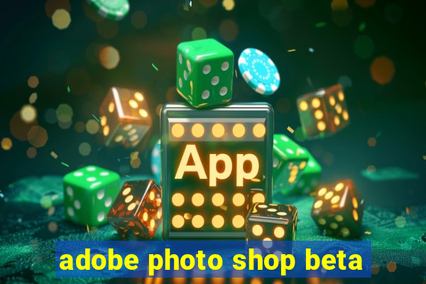 adobe photo shop beta