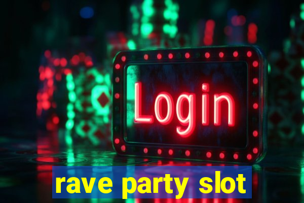 rave party slot