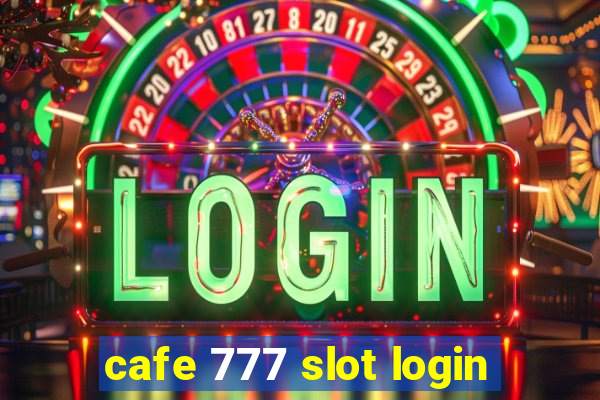 cafe 777 slot login