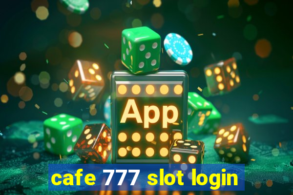 cafe 777 slot login