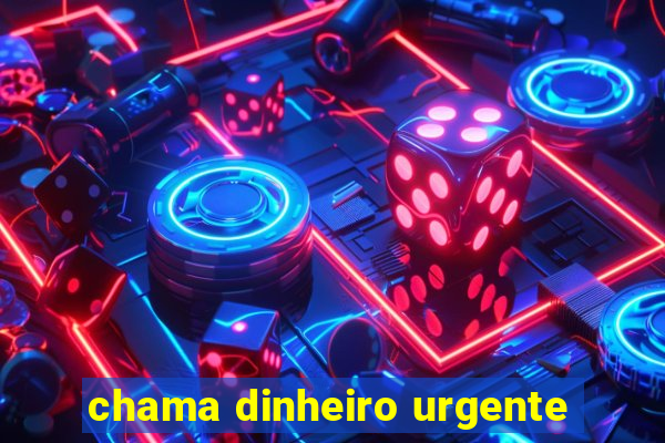 chama dinheiro urgente