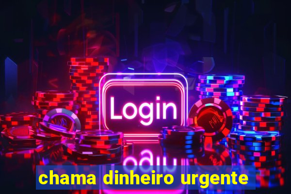 chama dinheiro urgente