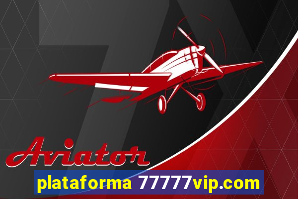 plataforma 77777vip.com