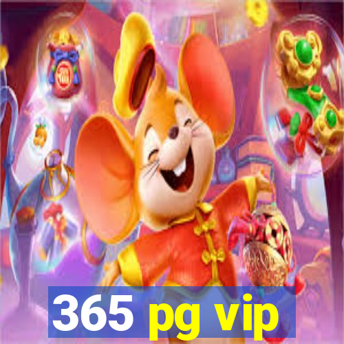 365 pg vip