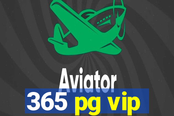 365 pg vip