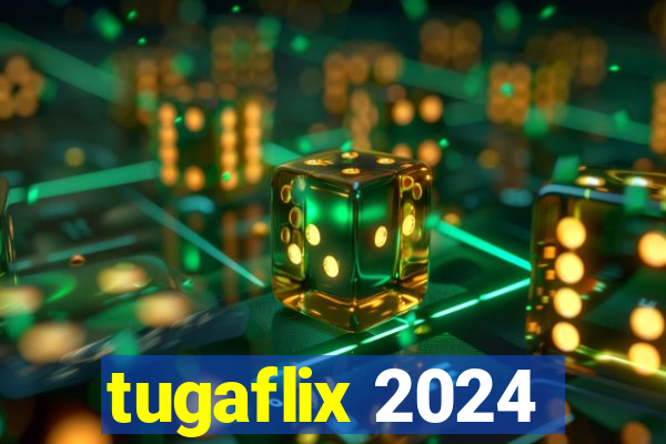 tugaflix 2024