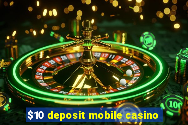 $10 deposit mobile casino