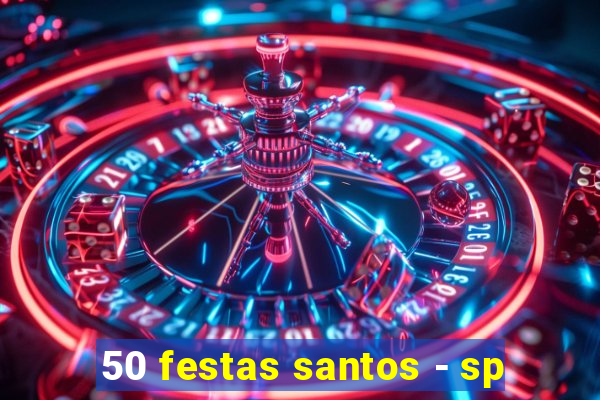 50 festas santos - sp