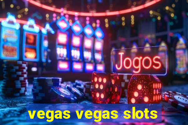 vegas vegas slots