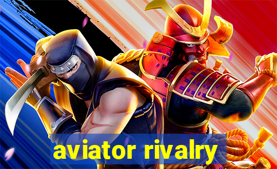 aviator rivalry