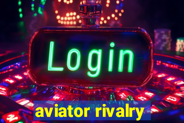 aviator rivalry