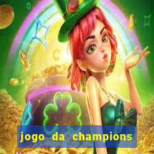 jogo da champions onde vai passar