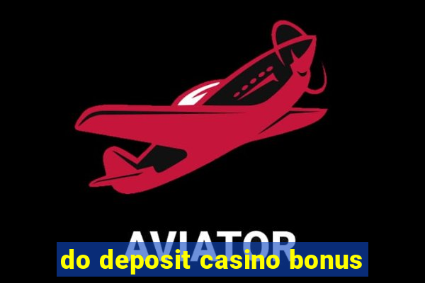 do deposit casino bonus