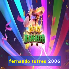 fernando torres 2006