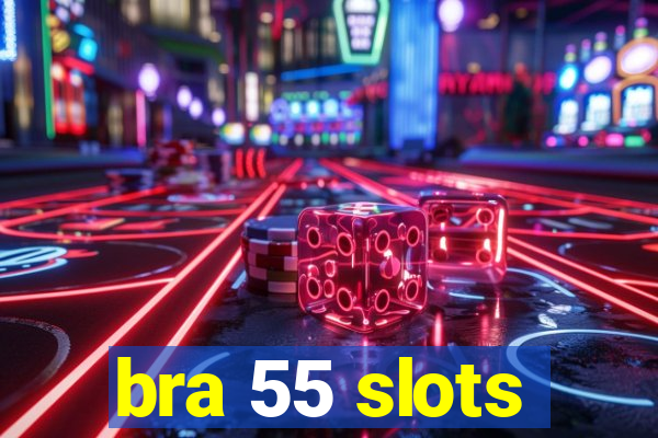 bra 55 slots