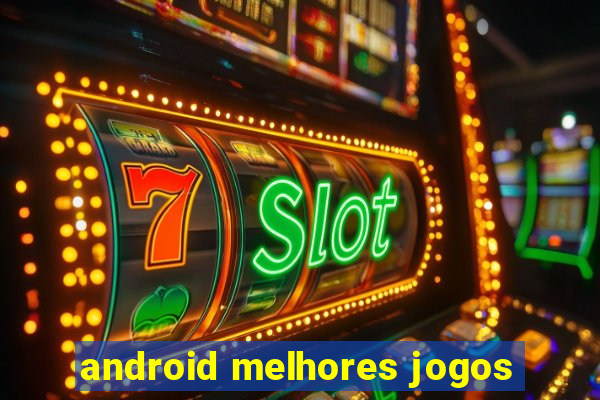 android melhores jogos