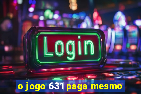 o jogo 631 paga mesmo