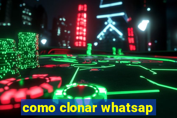 como clonar whatsap