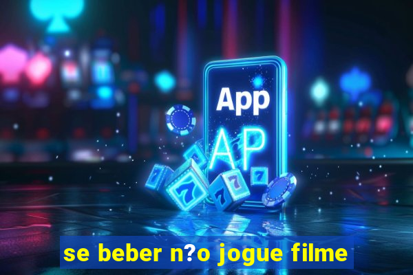 se beber n?o jogue filme