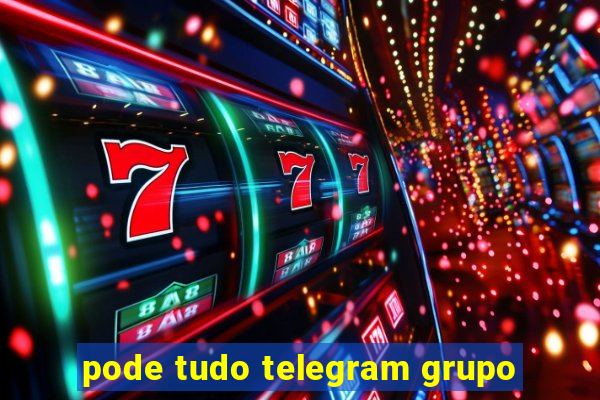 pode tudo telegram grupo